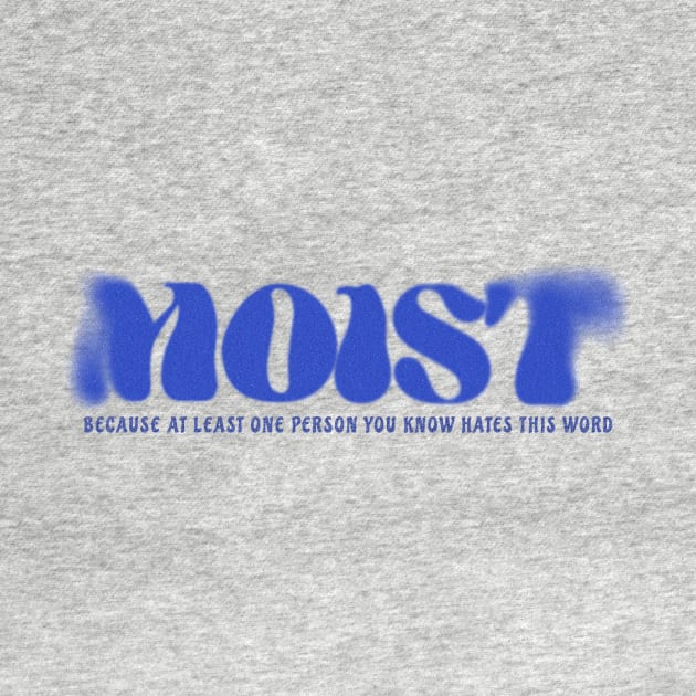 Moist - because at Least one person you know hates this words by SUMAMARU